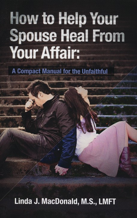 How to help your spouse heal from your affair linda mcdonald